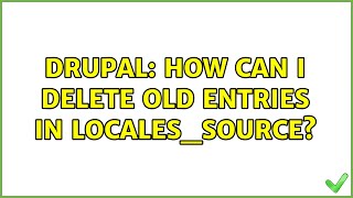 Drupal: How can I delete old entries in locales_source?