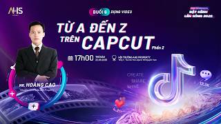 BUỔI ĐÀO TẠO THỨ 6 I DỰNG VIDEO TỪ A ĐẾN Z TRÊN CAPCUT - PHẦN 2 screenshot 5
