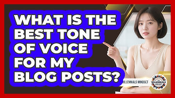 What Is The Best Tone Of Voice For My Blog Posts? - The Millennials Mindset