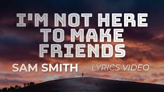 I'm Not Here To Make Friends - Sam Smith Lyrics [Valencia Lyrics Video]