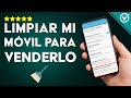 Cómo Limpiar mi Móvil y Borrar Todos los Datos Personales de Android Antes de Venderlo o Regalarlo