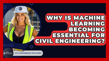 Why Is Machine Learning Becoming Essential For Civil Engineering? - Civil Engineering Explained