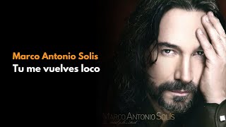Marco Antonio Solís  - Tu Me Vuelves Loco (Video audio HD)