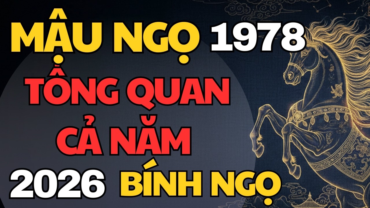 Tử Vi Mậu Ngọ 1978 Năm 2026 (Bính Ngọ): Tổng Quan Vận Trình Cả Năm