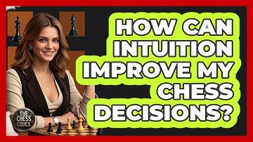 How Can Intuition Improve My Chess Decisions? - The Chess Codex