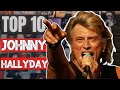 Parlons des dix meilleures chansons de johnny hallyday 