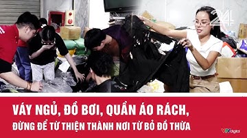 Váy ngủ, đồ bơi, quần áo rách, đừng để từ thiện thành nơi từ bỏ đồ thừa | VTV24
