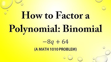 How to Factor a Polynomial: Binomial (a MATH 1010 Problem)