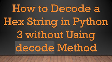 How to Decode a Hex String in Python 3 without Using decode Method