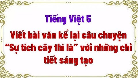 Viết bài văn kể lại câu chuyện “Sự tích cây thì là” với những chi tiết sáng tạo