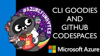 AzureFunBytes Episode 33 - CLI Goodies and @GitHub Codespaces with @bbenz
