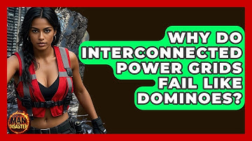 Why Do Interconnected Power Grids Fail Like Dominoes? - Man vs. Disaster