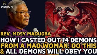 HOW I CASTED OUT 14 DEMONS FROM A MAD WOMAN; DO THIS & ALL DEMONS WILL OBEY YOU || REV. MOSY MADUGBA