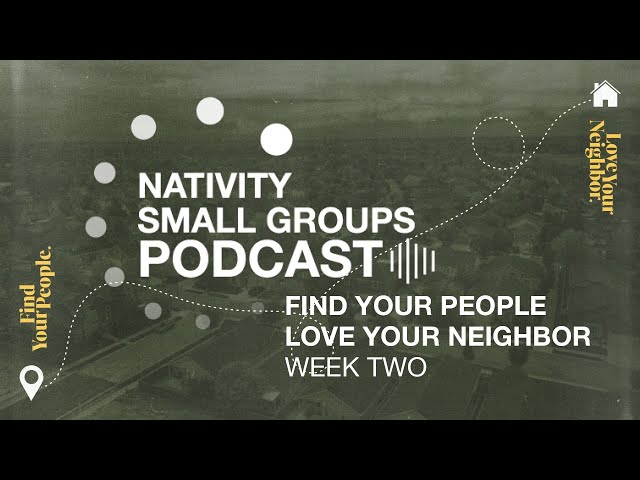 Small Group Podcast | Find Your People Love Your Neighbor | Week 2