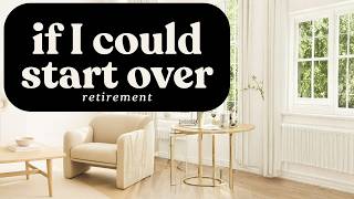 If I Could Start Retirement Over, Here’s What I’d Do Differently