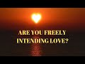 Are you Freely Intending Love? | Aita Channeling Her Higher Self