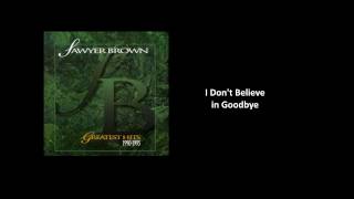 I Don't Believe in Goodbye - Sawyer Brown [Audio]