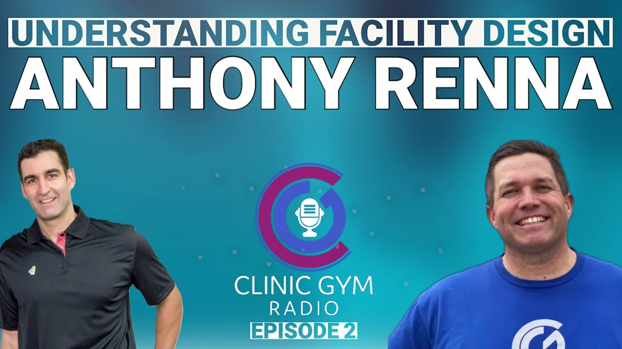 Understanding Facility Design with Anthony Renna | Clinic Gym Radio Ep. 2