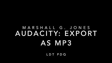 Audacity: Exporting Audio as an mp3 File