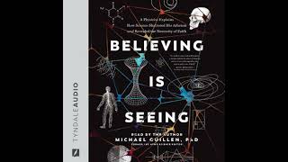 Believing Is Seeing: A Physicist Explains How Science Shattered His Atheism and Revealed the