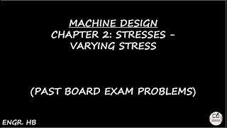 MACHINE DESIGN: PAST BOARD EXAM PROBLEMS CHAPTER 2 - VARYING STRESS