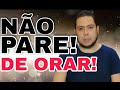 NÃO PARE DE ORAR | PR.RODRIGO SANTANNA