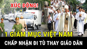 🔴Cảm Động 1 Giám Mục VN Chấp Nhận Đi Tù Thay Giáo Dân - Xin Cầu Nguyện Đức Tổng Giuse Ngô Quang Kiệt