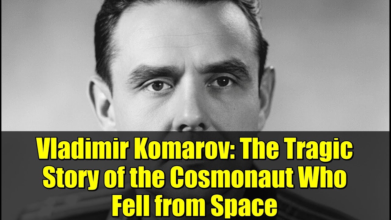 Vladimir Komarov: The Tragic Story of the Cosmonaut Who Fell from Space