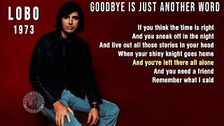 Lobo - Goodbye Is Just Another Word | (lyrics) 1973 4K