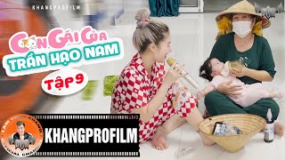 CON GÁI CỦA TRẦN HẠO NAM - TẬP 9 | LÂM CHẤN KHANG - KIM JUN SEE - TINA BÙI...