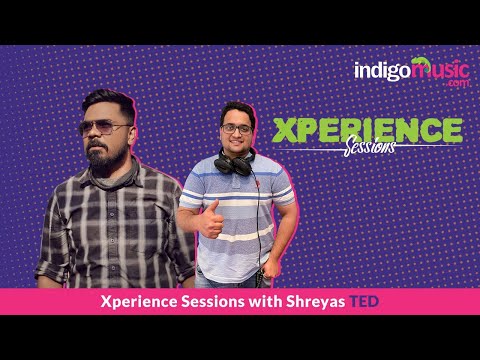 Xperience Sessions with Indie Artist Shreyas TED