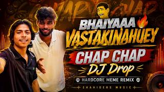 Download lagu BHAIYAAA VASTAKINAHUEY 🔥 CHAP CHAP DJ DROP | Hardcore Meme Remix | Shahiders Music