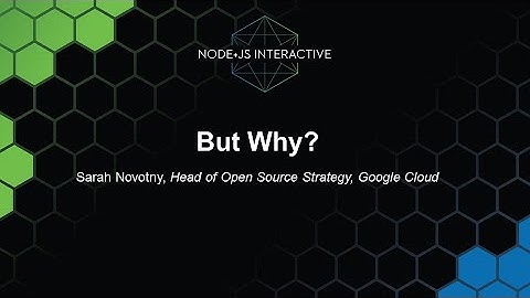 Keynote: But Why? - Sarah Novotny, Head of Open Source Strategy, Google Cloud