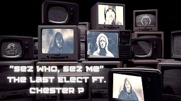 Sez Who, Sez me - The Last Elect (Bxrbarian, C.o.N-Vers & C.Facts) ft. Chester P