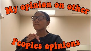 What I think about other peoples opinions