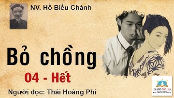 BỎ CHỒNG. Tập 04 - Hết. Tác giả Hồ Biểu Chánh. Người đọc: Thái Hoàng Phi