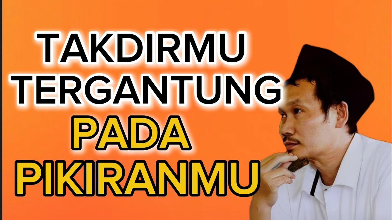 Ngaji Gus Baha Takdirmu Tergantung Pada Pikiranmu 