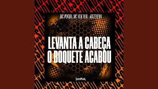 LEVANTA A CABEÇA O BOQUETE ACABOU