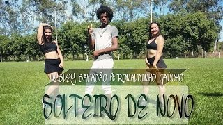 Solteiro De Novo  Wesley Safado Part Ronaldinho Gacho coreografia O Poder Da Dana