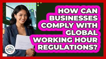 How Can Businesses Comply With Global Working Hour Regulations? - Job Success Network