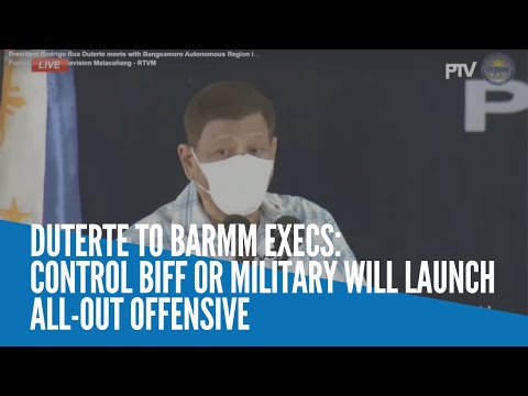 Duterte to BARMM execs: Control BIFF or military will launch all-out offensive