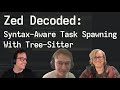 Zed Decoded: Syntax-Aware Task Spawning With Tree-Sitter