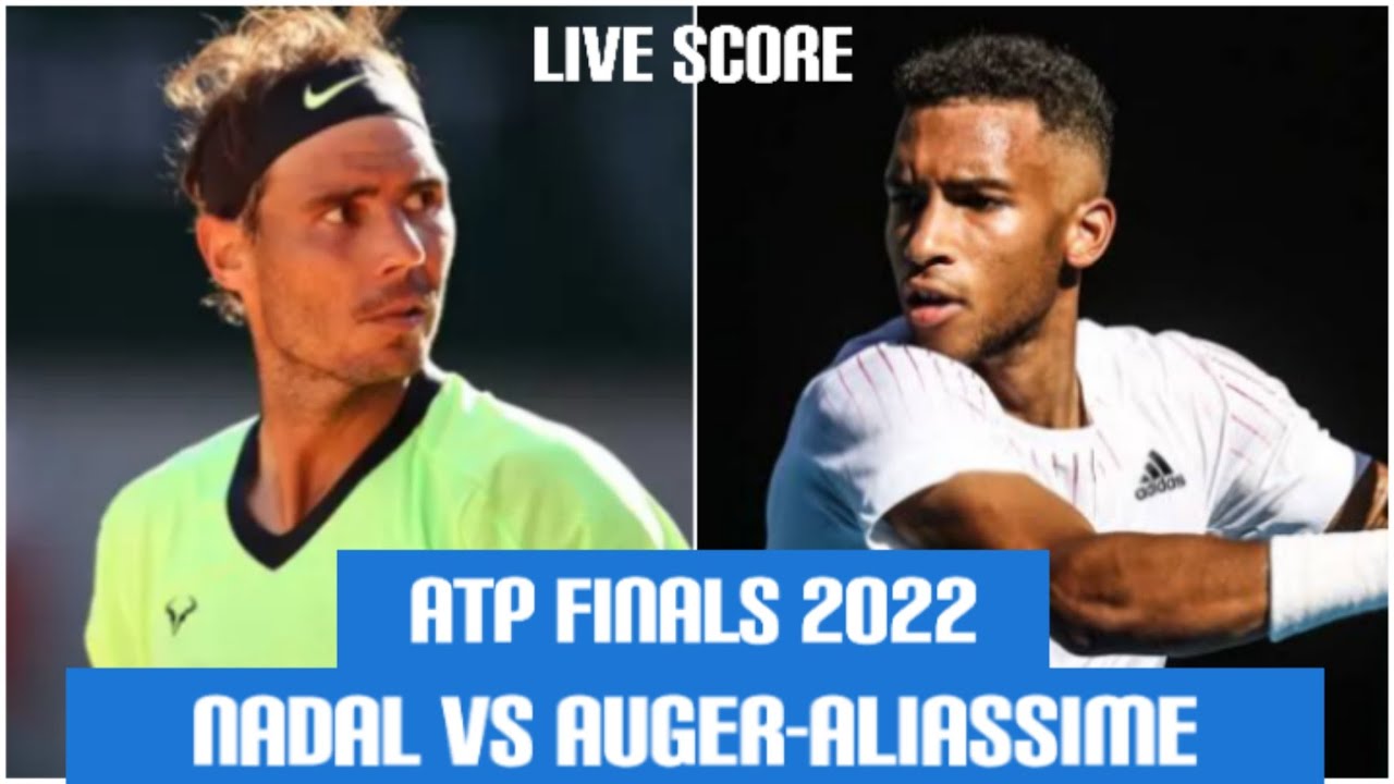 Nadal vs Auger-Aliassime Nitto ATP Finals 2022 Live Score