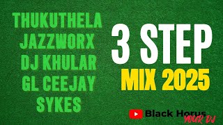 3 STEP MIX 2025 Feat  Black Horus [ Jazzworx | Thukuthela | Dj Khular | GL Ceejay | Sykes]