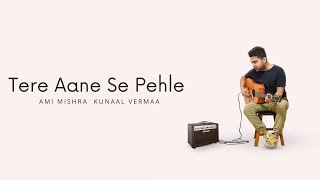 Video thumbnail of "Tere Aane Se Pehle - Ami Mishra (Official Lyric Video)"
