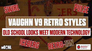 Vaughn V9 Retro Styles - Old School Looks Meet Modern Goalie Gear Technology