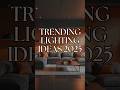 Trending Lighting ideas 2025