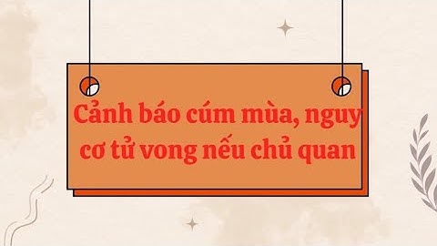 Cảnh báo cúm mùa, nguy cơ tử vong nếu chủ quan | Báo Lao Động
