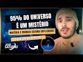 O Que Sabemos Sobre 95% do Universo Que Não Podemos Ver? | Matéria Escura e Energia Escura