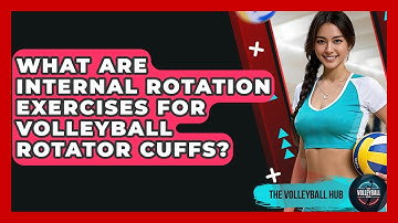 What Are Internal Rotation Exercises For Volleyball Rotator Cuffs? - The Volleyball Hub